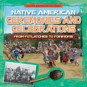 Native American Ceremonies and Celebrations: From Potlatches to Powwows - 9781538208908 by Kate Mikoley, 9781538208908