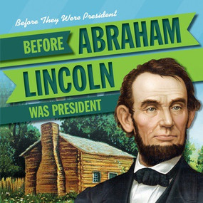 Before Abraham Lincoln Was President - 9781538210581 by Theresa Morlock, 9781538210581