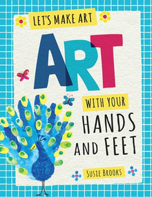 Art with Your Hands and Feet - 9781538322215 by Susie Brooks, 9781538322215