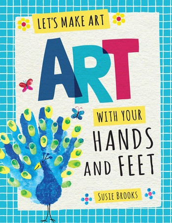 Art with Your Hands and Feet - 9781538322215 by Susie Brooks, 9781538322215