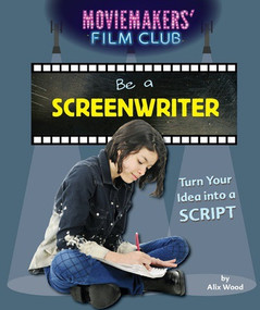 Be a Screenwriter (Turn Your Idea into a Script) - 9781538322802 by Alix Wood, 9781538322802