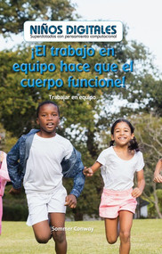 ¡El trabajo en equipo hace que el cuerpo funcione!: Trabajar en equipo (Teamwork Makes the Body Work!: Working as a Team) by Sommer Conway, 9781538328620