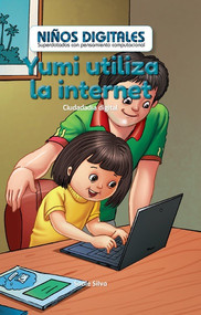 Yumi utiliza la internet: Ciudadanía digital (Yumi Uses the Internet: Digital Citizenship) by Sadie Silva, 9781538328941