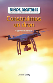 Construimos un dron: Seguir instrucciones (We Build a Drone: Following Instructions) by Leonard Clasky, 9781538329023