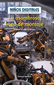 La asombrosa línea de montaje: Trabajar al mismo tiempo (The Amazing Assembly Line: Working at the Same Time) by Theresa Morlock, 9781538329108