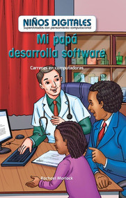 Mi papá desarrolla software: Carreras en computación (My Dad Develops Software: Careers in Computers) by Rachael Morlock, 9781538329177