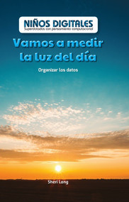 Vamos a medir la luz del día: Organizar los datos (Let's Measure Daylight: Organizing Data) by Sheri Lang, 9781538329238