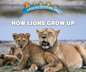 How Lions Grow Up - 9780766096523 by Lisa Idzikowski, 9780766096523