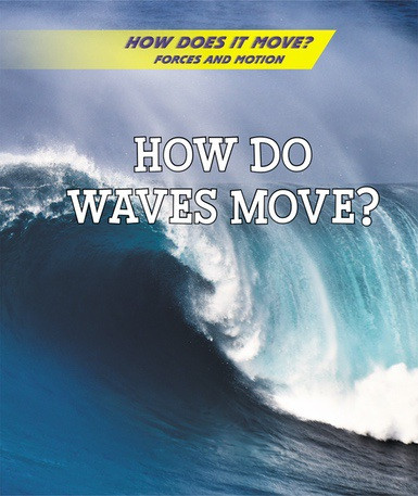 How Do Waves Move? by Avery Elizabeth Hurt, 9781502637710