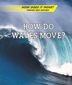 How Do Waves Move? - 9781502637727 by Avery Elizabeth Hurt, 9781502637727