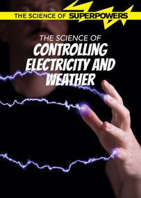The Science of Controlling Electricity and Weather by Kaitlin Scirri, 9781502637963