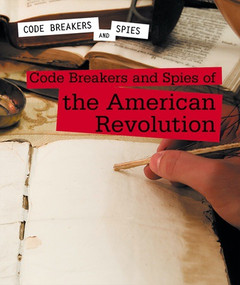 Code Breakers and Spies of the American Revolution by Cassandra Schumacher, 9781502638441