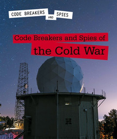 Code Breakers and Spies of the Cold War by Avery Elizabeth Hurt, 9781502638564