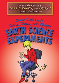 Janice VanCleave's Crazy, Kooky, and Quirky Earth Science Experiments by Janice VanCleave, 9781508180982