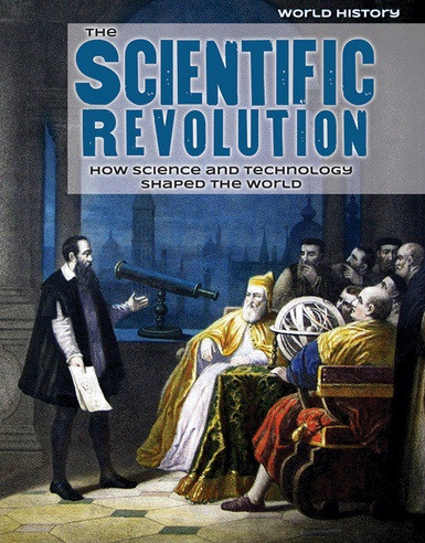 The Scientific Revolution (How Science and Technology Shaped the World) by Caroline Kennon, 9781534563889
