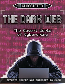 The Dark Web (The Covert World of Cybercrime) - 9781534564442 by Anita Croy, 9781534564442
