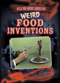 Weird Food Inventions by Jill Keppeler, 9781538220719