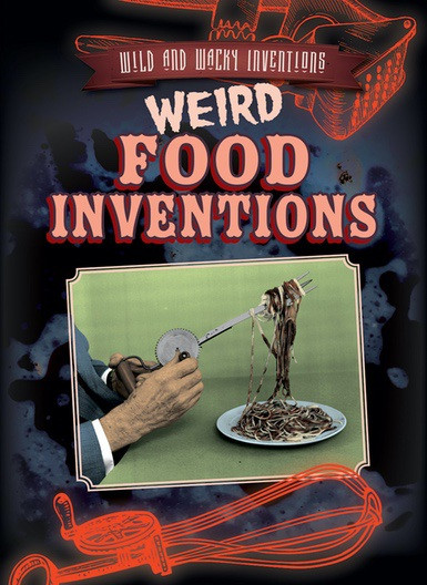 Weird Food Inventions by Jill Keppeler, 9781538220719