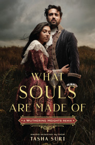 What Souls Are Made Of: A Wuthering Heights Remix - 9781250878915 by Tasha Suri, 9781250878915