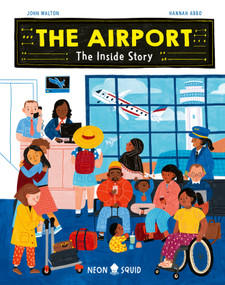 The Airport (The Inside Story) by John Walton, Hannah Abbo, Neon Squid, 9781684493098