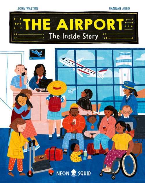 The Airport (The Inside Story) by John Walton, Hannah Abbo, Neon Squid, 9781684493098