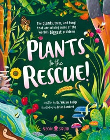 Plants to the Rescue! (The Plants, Trees, and Fungi That Are Solving Some of the World's Biggest Problems) by Dr. Vikram Baliga, Brian Lambert, Neon Squid, 9781684493296