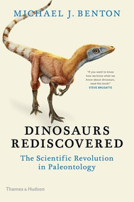 Dinosaurs Rediscovered (The Scientific Revolution in Paleontology) by Michael J. Benton, 9780500052006