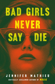 Bad Girls Never Say Die - 9781250894281 by Jennifer Mathieu, 9781250894281