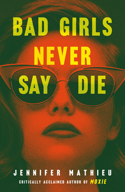 Bad Girls Never Say Die - 9781250894281 by Jennifer Mathieu, 9781250894281