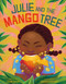 Julie and the Mango Tree by Sadé Smith, Sayada Ramdial, 9781250806345