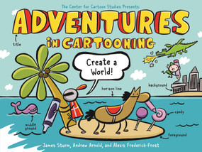 Adventures in Cartooning: Create a World by James Sturm, Alexis Frederick-Frost, Andrew Arnold, 9781250839411