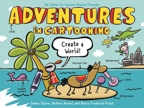 Adventures in Cartooning: Create a World by James Sturm, Alexis Frederick-Frost, Andrew Arnold, 9781250839411