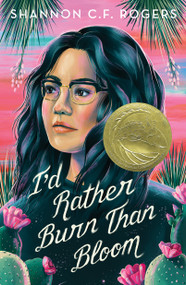 I'd Rather Burn Than Bloom by Shannon C. F. Rogers, 9781250845665