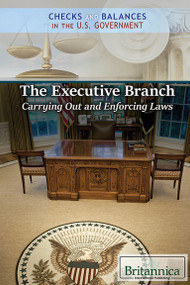 The Executive Branch: Carrying Out and Enforcing Laws - 9781538301647 by Brian Duignan, Carolyn DeCarlo, 9781538301647
