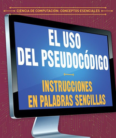 El uso del pseudocódigo: Instrucciones en palabras sencillas (Using Pseudocode: Instructions in Plain English) - 9781538334119 by Jonathan Bard, Alberto Jiménez, 9781538334119