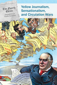 Yellow Journalism, Sensationalism, and Circulation Wars by Brett Griffin, 9781502634719