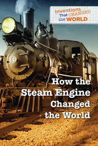 How the Steam Engine Changed the World by Jordan Johnson, 9781502641168