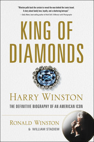King of Diamonds (Harry Winston, the Definitive Biography of an American Icon) by Ronald Winston, William Stadiem, 9781510775602