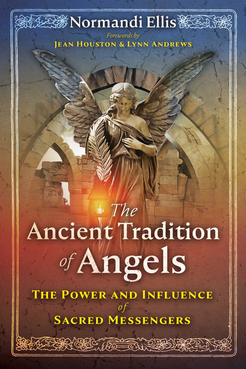 The Ancient Tradition of Angels (The Power and Influence of Sacred Messengers) by Normandi Ellis, Jean Houston, Lynn Andrews, 9781591434399
