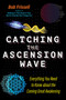 Catching the Ascension Wave (Everything You Need to Know about the Coming Great Awakening) by Bob Frissell, 9781591434559