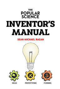 The Popular Science Inventor's Manual by Sean Michael Ragan, 9781502644695