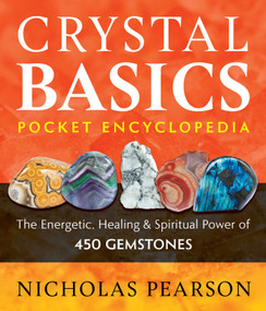 Crystal Basics Pocket Encyclopedia (The Energetic, Healing, and Spiritual Power of 450 Gemstones) by Nicholas Pearson, 9781644115039