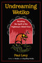 Undreaming Wetiko (Breaking the Spell of the Nightmare Mind-Virus) by Paul Levy, 9781644115664