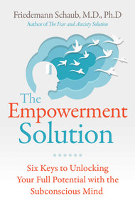 The Empowerment Solution (Six Keys to Unlocking Your Full Potential with the Subconscious Mind) by Friedemann Schaub, 9781644116418