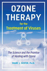 Ozone Therapy for the Treatment of Viruses (The Science and the Promise of Healing with Ozone) by Marc Seifer, 9781644116913