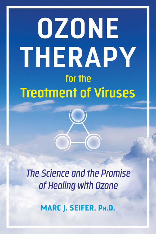 Ozone Therapy for the Treatment of Viruses (The Science and the Promise of Healing with Ozone) by Marc Seifer, 9781644116913