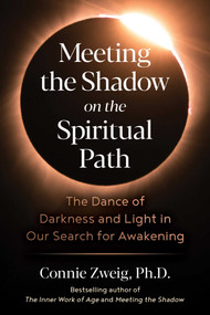 Meeting the Shadow on the Spiritual Path (The Dance of Darkness and Light in Our Search for Awakening) by Connie Zweig, 9781644117224