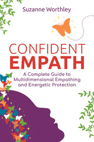 Confident Empath (A Complete Guide to Multidimensional Empathing and Energetic Protection) by Suzanne Worthley, 9781644117552
