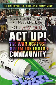 Act Up! (The War Against HIV in the LGBTQ+ Community) by Rita Santos, 9781508183068