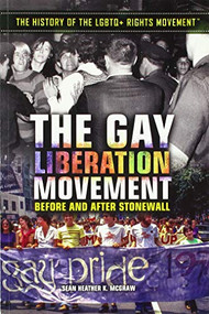 The Gay Liberation Movement (Before and After Stonewall) by Sean Heather K. McGraw, 9781508183112